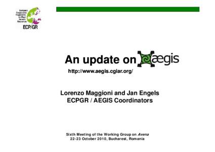 An update on http://www.aegis.cgiar.org/ Lorenzo Maggioni and Jan Engels ECPGR / AEGIS Coordinators