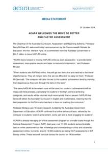 MEDIA STATEMENT 25 October 2014 ACARA WELCOMES THE MOVE TO BETTER AND FASTER ASSESSMENT The Chairman of the Australian Curriculum, Assessment and Reporting Authority, Professor