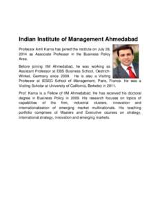 Indian Institute of Management Ahmedabad Professor Amit Karna has joined the institute on July 28, 2014 as Associate Professor in the Business Policy Area. Before joining IIM Ahmedabad, he was working as Assistant Profes