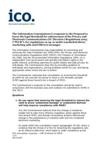 The Information Commissioner’s response to the Proposal to lower the legal threshold for enforcement of the Privacy and Electronic Communications (EC Directive) Regulations 2003 (“PECR”), for regulations 19-24, to 