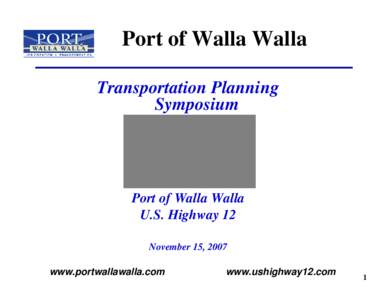 Port of Walla Walla Transportation Planning Symposium Port of Walla Walla U.S. Highway 12