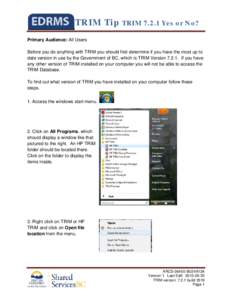 TRIM Tip TRIM[removed]Yes or No? Primary Audience: All Users Before you do anything with TRIM you should first determine if you have the most up to date version in use by the Government of BC, which is TRIM Version 7.2.1. 