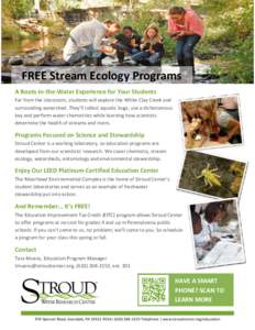 FREE Stream Ecology Programs A Boots-in-the-Water Experience for Your Students Far from the classroom, students will explore the White Clay Creek and surrounding watershed. They’ll collect aquatic bugs, use a dichotomo