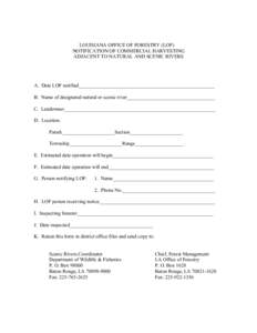 LOUISIANA OFFICE OF FORESTRY (LOF) NOTIFICATION OF COMMERCIAL HARVESTING ADJACENT TO NATURAL AND SCENIC RIVERS A. Date LOF notified______________________________________________________ B. Name of designated natural or s