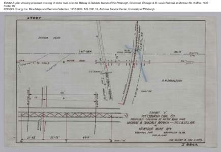 Exhibit A: plan showing proposed crossing of motor road over the Midway & Oakdale branch of the Pittsburgh, Cincinnati, Chicago & St. Louis Railroad at Montour No. 9 Mine, 1940 Folder 29 CONSOL Energy Inc. Mine Maps and 