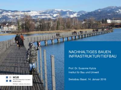 NACHHALTIGES BAUEN INFRASTRUKTUR/TIEFBAU Prof. Dr. Susanne Kytzia Institut für Bau und Umwelt Swissbau Basel, 14. Januar 2016