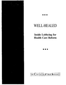 WELL-HEALED Inside Lobbying for Health Care Reform THE CENTER FOR PUBLIC I~UBLIC L