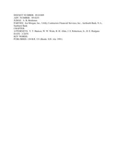 DOCKET NUMBER: [removed]ADV. NUMBER: [removed]JUDGE: A. B. Briskman PARTIES: Joe Morgan, Inc., Utility Contractors Financial Services, Inc., AmSouth Bank, N.A., Sunburst Bank CHAPTER: