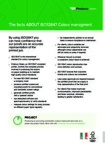 The facts ABOUT ISO12647 Colour managment By using ISO12647 you can have confidence that our proofs are an accurate representation of the printed job.