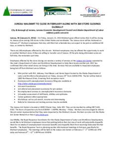 JUNEAU WALMART TO CLOSE IN FEBRUARY ALONG WITH 269 STORE CLOSINGS GLOBALLY City & Borough of Juneau, Juneau Economic Development Council and Alaska Department of Labor address public concerns Juneau, AK [January 21, 2016