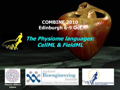 COMBINE 2010 Edinburgh 6-9 Oct The Physiome languages: CellML & FieldML