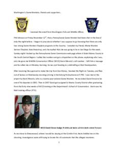 Washington’s Game Wardens, friends and supporters…  I received the email from Washington Fish and Wildlife Officer, Phil Johnson on Friday November 12th, that a Pennsylvania Game Warden had been shot in the line of d