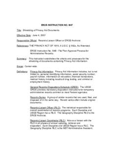 EROS INSTRUCTION NO. I047  Title:  Shredding of Privacy Act Documents  Effective Date:  June 4, 2007  Responsible Official:  Records Liaison Officer or EROS Archivist  References: THE PRIVACY AC