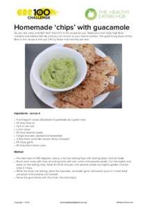 Homemade ‘chips’ with guacamole Do you like chips and dip? Yes? Then this is the recipe for you. Make your own tasty high fibre crackers and healthy fats dip and you can munch to your hearts content. The great thing 