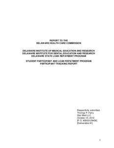 REPORT TO THE DELAWARE HEALTH CARE COMMISSION DELAWARE INSTITUTE OF MEDICAL EDUCATION AND RESEARCH DELAWARE INSTITUTE FOR DENTAL EDUCATION AND RESEARCH DELAWARE STATE LOAN REPAYMENT PROGRAM