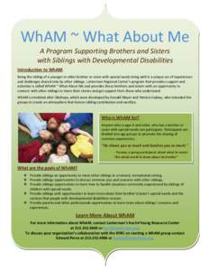 WhAM ~ What About Me A Program Supporting Brothers and Sisters   with Siblings with Developmental Disabilities  Introduction to WhAM  Being the sibling of a younger or older brother or sister