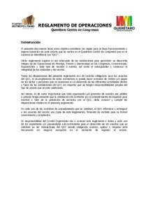 REGLAMENTO DE OPERACIONES Querétaro Centro de Congresos Introducción El presente documento tiene como objetivo establecer las reglas para el buen funcionamiento y segura operación de cada evento que se realice en el Q