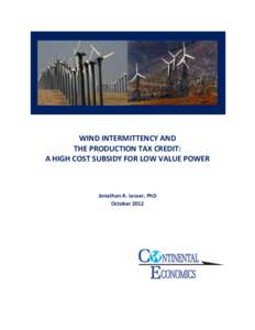 WIND INTERMITTENCY AND THE PRODUCTION TAX CREDIT: A HIGH COST SUBSIDY FOR LOW VALUE POWER Jonathan A. Lesser, PhD October 2012