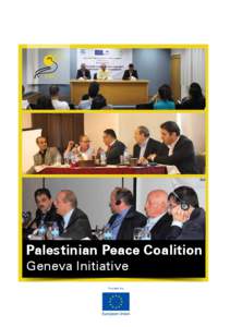 Palestinian Peace Coalition Geneva Initiative Funded by Dear Friends, This report includes briefings on what we have