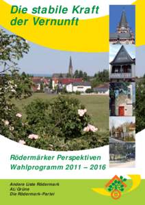 Die stabile Kraft der Vernunft Rödermärker Perspektiven Wahlprogramm 2011 – 2016 Andere Liste Rödermark