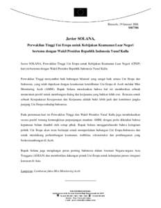 Brussels, 19 Januari 2006 S017/06 Javier SOLANA, Perwakilan Tinggi Uni Eropa untuk Kebijakan Keamanan Luar Negeri bertemu dengan Wakil Presiden Republik Indonesia Yusuf Kalla