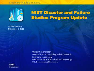 NIST Disaster and Failure Studies Program Update ACEHR Meeting November 9, 2011  William Grosshandler