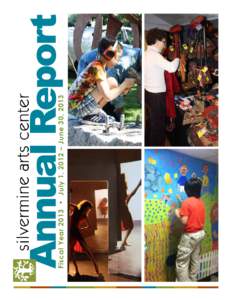 Fiscal Year 2013 • July 1, 2012 – June 30, 2013  Annual Report silvermine arts center Letter from the