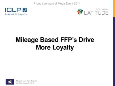 Proud sponsors of Mega Event[removed]Mileage Based FFP’s Drive More Loyalty  Mega Event Asia-Pacific
