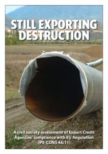 Still exporting destruction A civil society assessment of Export Credit Agencies’ compliance with EU Regulation (PE-CONS 46/11)