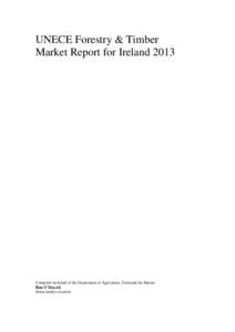 UNECE Forestry & Timber Market Report for Ireland 2013 Compiled on behalf of the Department of Agriculture, Food and the Marine Eoin O’Driscoll drima market research