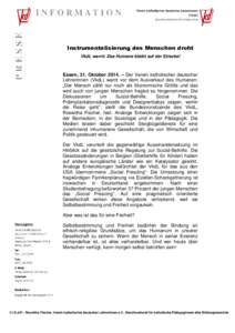 Instrumentalisierung des Menschen droht VkdL warnt: Das Humane bleibt auf der Strecke! Essen, 31. Oktober 2014. – Der Verein katholischer deutscher Lehrerinnen (VkdL) warnt vor dem Ausverkauf des Humanen: „Der Mensch