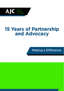15 Years of Partnership and Advocacy Making a Difference THE HISTORY OF THE AJC IN GERMANY