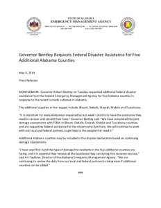 Governor Bentley Requests Federal Disaster Assistance for Five Additional Alabama Counties May 6, 2014 Press Releases  MONTGOMERY- Governor Robert Bentley on Tuesday requested additional federal disaster