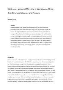 Adolescent Maternal Mortality in Sub-Saharan Africa: Risk, Structural Violence and Progress Naomi Dunn Abstract With the end date of the Millennium Development Goals fast approaching, and