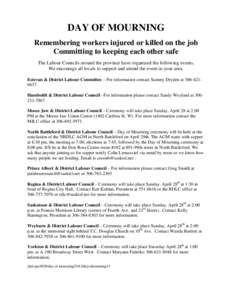 DAY OF MOURNING Remembering workers injured or killed on the job Committing to keeping each other safe The Labour Councils around the province have organized the following events. We encourage all locals to support and a