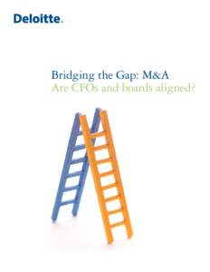 Bridging the Gap: M&A Are CFOs and boards aligned? Overview and methodology In March and April 2013, Corporate Board Member magazine in association with Deloitte