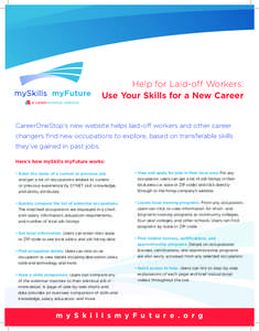 Help for Laid-off Workers: Use Your Skills for a New Career CareerOneStop’s new website helps laid-off workers and other career changers find new occupations to explore, based on transferable skills they’ve gained in