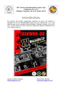IVº Torneo Benalmádena Open Cup TaeKwon-Do I.T.F Málaga- España, 28 y 29 Junio 2013 INVITACIÓN OFICIAL En nombre del comité organizador, tenemos el honor de invitarle a