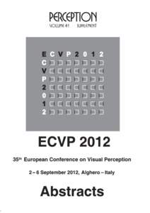 Perception, 2012, volume 41, supplement, page 1 – 269  35th European Conference on Visual Perception Alghero, Italy 2–6 September 2012 Abstracts