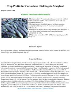 Crop Profile for Cucumbers (Pickling) in Maryland Prepared January, 2000 General Production Information Maryland ranked 14th in national total cucumber (pickle and fresh market) production in 1997, and accounted for 2% o