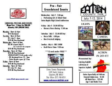 Pre - Fair Grandstand Events Wednesday - July 2 - 7:00 pm  Performing Arts & Talent Show Eaton Rapids High School Auditorium CARNIVAL PRICING AND HOURS
