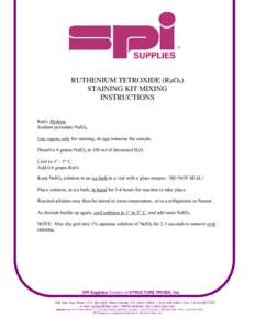 RUTHENIUM TETROXIDE (RuO4) STAINING KIT MIXING INSTRUCTIONS RuO2 Hydrate Sodium periodate NaIO4 Use vapors only for staining, do not immerse the sample.