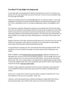 Too Much TV Can Make You Depressed A new study adds to a growing body of research showing that too much TV is as bad for your psyche as it is for your body. What can you do? Limit your TV time as much as possible to help