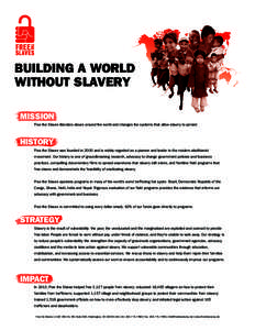 BUILDING A WORLD WITHOUT SLAVERY MISSION Free the Slaves liberates slaves around the world and changes the systems that allow slavery to persist.  HISTORY