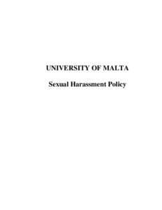 UNIVERSITY OF MALTA Sexual Harassment Policy Policy and Procedures for Dealing with Complaints of Sexual Harassment SCOPE The sexual harassment policy applies to all those who work and study at the University of Malta.