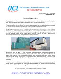 FOR IMMEDIATE RELEASE 28 September 2011 DONG FANG JOINS IICL Washington, DC— The Institute of International Container Lessors (IICL) announced today that Dong Fang International Asset Management Ltd. (Dong Fang) has jo