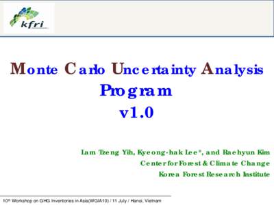 Monte Carlo Uncertainty Analysis Program v1.0 Lam Tzeng Yih, Kyeong-hak Lee*, and Raehyun Kim Center for Forest & Climate Change Korea Forest Research Institute