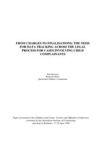 FROM CHARGES TO FINALISATIONS: THE NEED FOR DATA TRACKING ACROSS THE LEGAL PROCESS FOR CASES INVOLVING CHILD COMPLAINANTS  Julie Harcourt