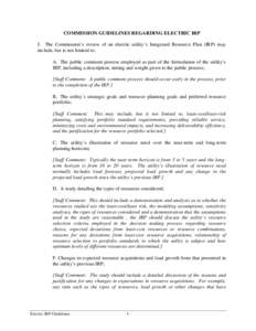 COMMISSION GUIDELINES REGARDING ELECTRIC IRP I. The Commission’s review of an electric utility’s Integrated Resource Plan (IRP) may include, but is not limited to: A. The public comment process employed as part of th