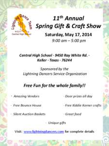 11th Annual Spring Gift & Craft Show Saturday, May 17, 2014 9:00 am – 5:00 pm Central High School ∙ 9450 Ray White Rd. ∙ Keller ∙ Texas ∙ 76244